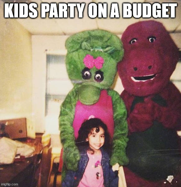 KIDS PARTY ON A BUDGET | image tagged in cursed image | made w/ Imgflip meme maker