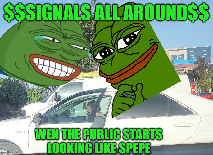 $Pepe Signs are everywhere | $$SIGNALS ALL AROUND$$; WEN THE PUBLIC STARTS
LOOKING LIKE $PEPE | image tagged in signal,pepe the frog,stonks,crypto | made w/ Imgflip meme maker