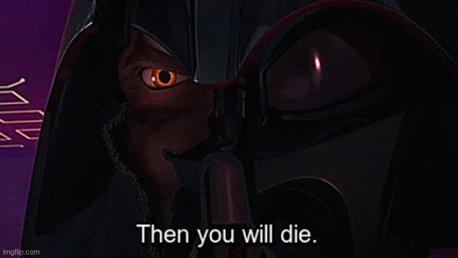 Then you will die | image tagged in then you will die | made w/ Imgflip meme maker