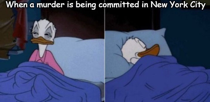 Sleeping Donald Duck | When a murder is being committed in New York City | image tagged in sleeping donald duck,slavic,new york city | made w/ Imgflip meme maker