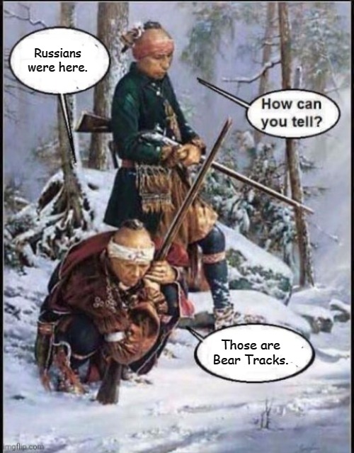 White man been here | Russians were here. Those are Bear Tracks. | image tagged in white man been here,slavic,russia | made w/ Imgflip meme maker