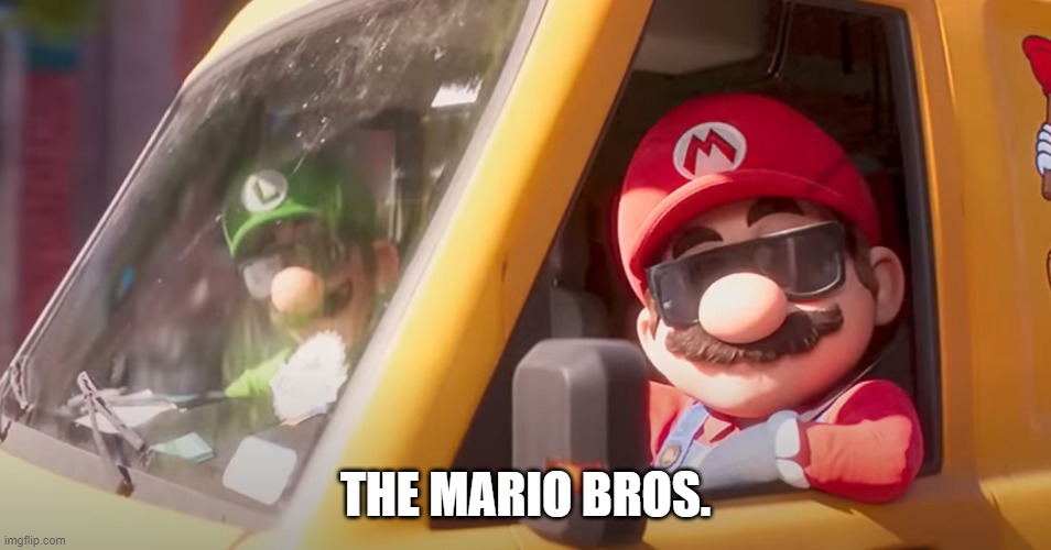 Super Mario Bros. Movie | THE MARIO BROS. | image tagged in super mario bros movie | made w/ Imgflip meme maker