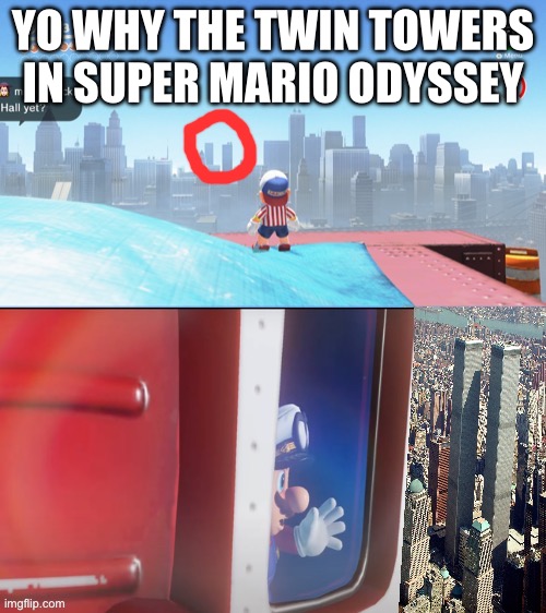 (Partly) Remaking My Top meme from January | YO WHY THE TWIN TOWERS IN SUPER MARIO ODYSSEY | image tagged in memes,nintendo | made w/ Imgflip meme maker