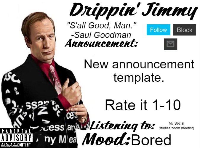 Drippin' Jimmy announcement V1 | New announcement template. Rate it 1-10; My Social studies zoom meeting; Bored | image tagged in drippin' jimmy announcement v1 | made w/ Imgflip meme maker