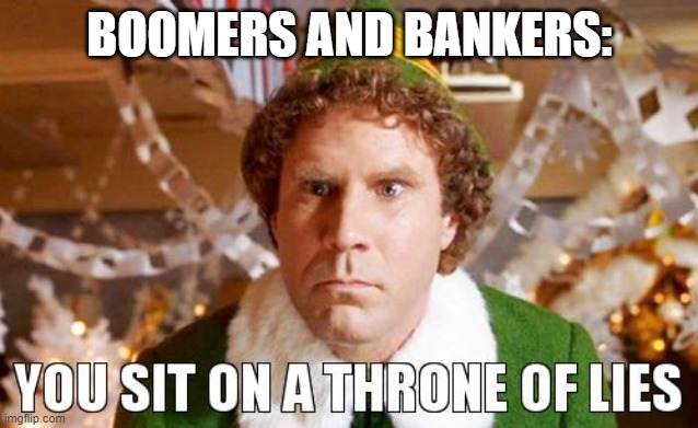 You sit on a throne of lies | BOOMERS AND BANKERS: | image tagged in you sit on a throne of lies | made w/ Imgflip meme maker