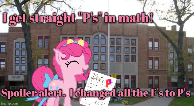 High School Pinkie Pie | I get straight "P's" in math! Spoiler alert.  I changed all the F's to P's | image tagged in high school,pinkie pie,math,wizard | made w/ Imgflip meme maker