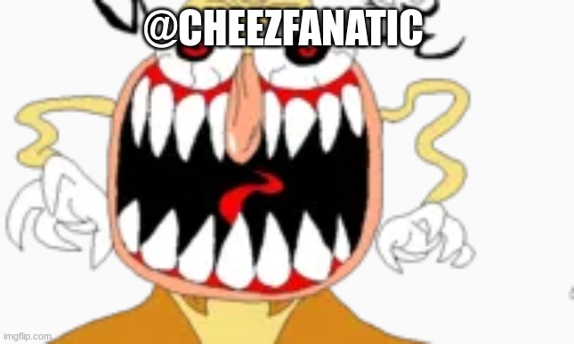 you have angered duh noiz!!! | @CHEEZFANATIC | image tagged in you have angered duh noiz | made w/ Imgflip meme maker