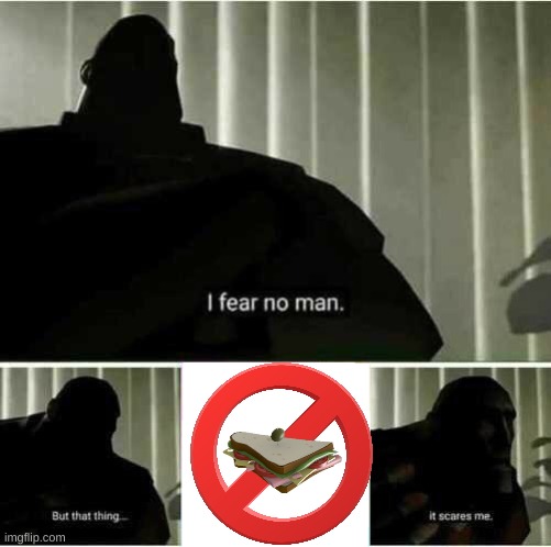heavy = hungry | image tagged in i fear no man,tf2,samich | made w/ Imgflip meme maker