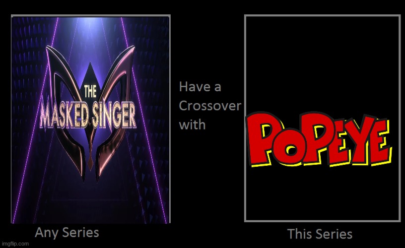 if the masked singer had a crossover with popeye | image tagged in what if this series had a crossover with that series,the masked singer,popeye,crossover | made w/ Imgflip meme maker