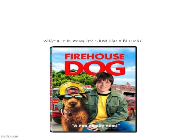 what if firehouse dog had a blu ray | image tagged in 20th century fox,disney,2000s movies,dogs,forgotten films | made w/ Imgflip meme maker