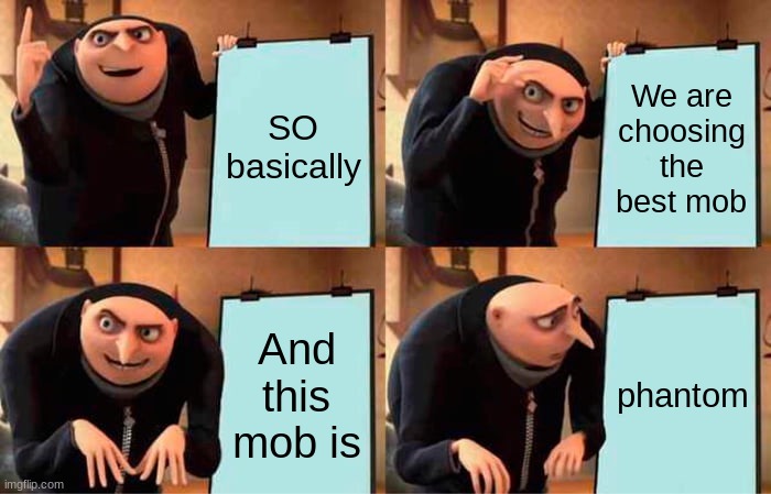 Minecraft vote botters | SO basically; We are choosing the best mob; And this mob is; phantom | image tagged in memes,gru's plan | made w/ Imgflip meme maker