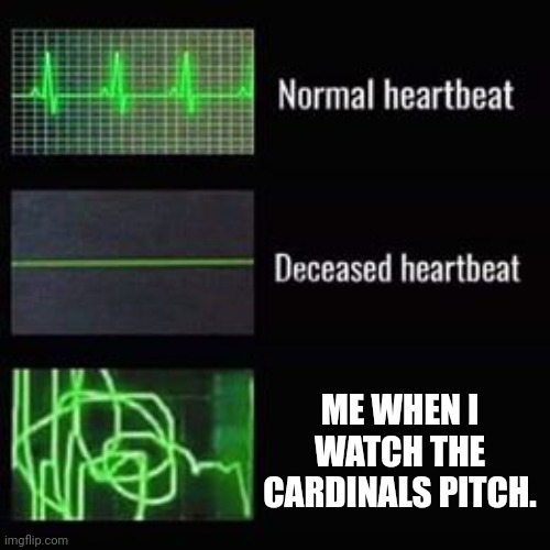 It's so inconsistent | ME WHEN I WATCH THE CARDINALS PITCH. | image tagged in heartbeat rate | made w/ Imgflip meme maker
