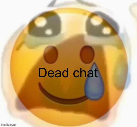 Dead chat | made w/ Imgflip meme maker