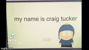 My Name Is Craig Tucker Copypasta: Image Gallery (List View