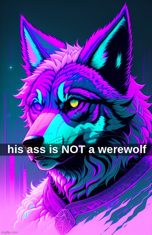 goofy ahh ai art | his ass is NOT a werewolf | made w/ Imgflip meme maker