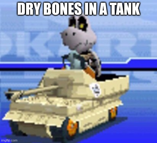 kaboom | DRY BONES IN A TANK | image tagged in tank | made w/ Imgflip meme maker