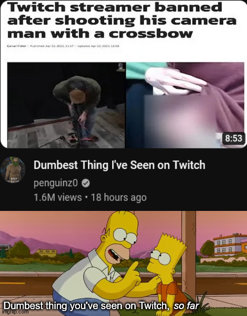 h | Dumbest thing you've seen on Twitch, so far | image tagged in simpsons so far,memes,twitch | made w/ Imgflip meme maker