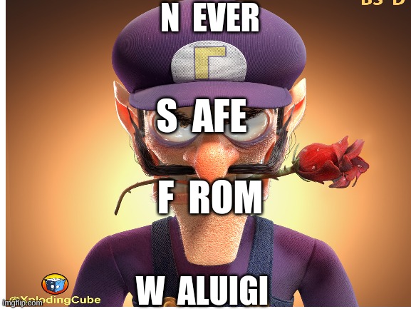 Never Safe from Waluigi | N  EVER; S  AFE; F  ROM; W  ALUIGI | image tagged in waluigi,funny,mario | made w/ Imgflip meme maker