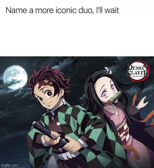 The Brother and Sister dynamic | image tagged in demon slayer,anime,name a more iconic duo | made w/ Imgflip meme maker