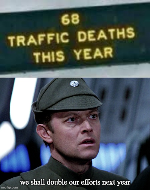 68 Traffic Deaths Part 2 | we shall double our efforts next year | image tagged in we shall double our efforts,68 traffic deaths,dark humor,memes | made w/ Imgflip meme maker