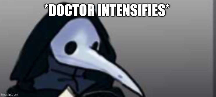 *DOCTOR INTENSIFIES* | made w/ Imgflip meme maker
