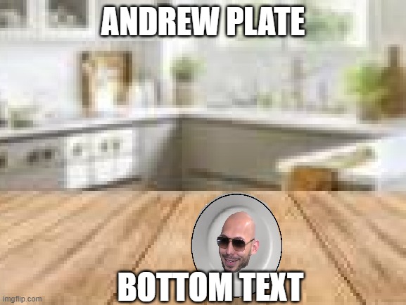 Andrew Plate | ANDREW PLATE; BOTTOM TEXT | image tagged in andrew tate,plate,kitchen,kitchen gun | made w/ Imgflip meme maker