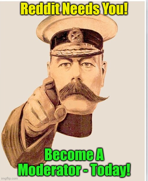 Lord Kitchener | Reddit Needs You! Become A Moderator - Today! | image tagged in lord kitchener | made w/ Imgflip meme maker