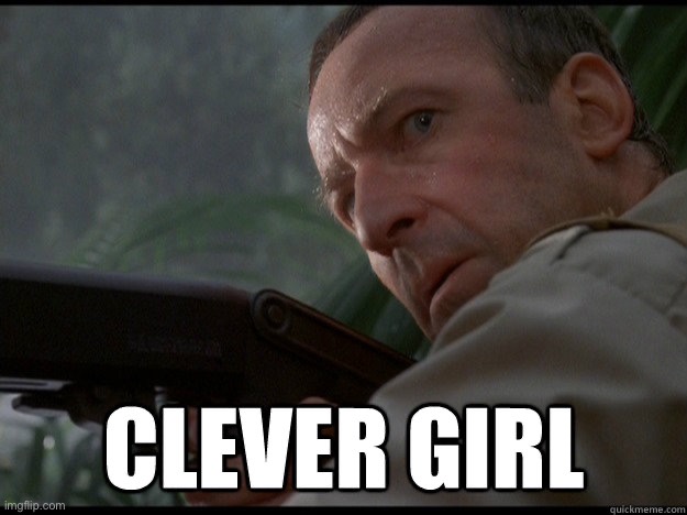 Clever girl | image tagged in clever girl | made w/ Imgflip meme maker