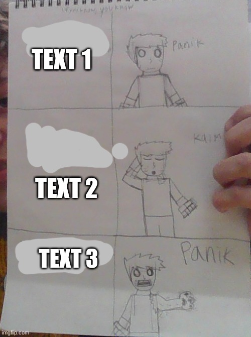 changed panik kalm panik | TEXT 1; TEXT 2; TEXT 3 | image tagged in changed panik kalm panik | made w/ Imgflip meme maker