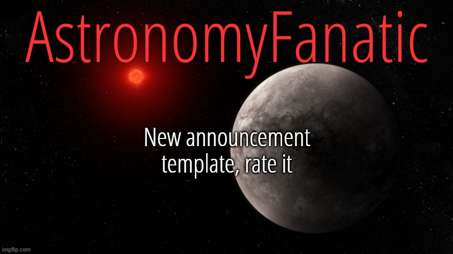 Bonus points if you guess the planet :/ | New announcement template, rate it | image tagged in astronomyfanatic announcement template | made w/ Imgflip meme maker