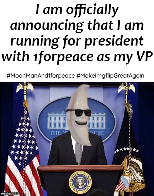 When the night is darkest just remember that the Moon is there to provide the light you need in the dark. #LunarRhymez | I am officially announcing that I am running for president with 1forpeace as my VP; #MoonManAnd1forpeace #MakeImgflipGreatAgain | image tagged in moonman,moon man,1forpeace | made w/ Imgflip meme maker