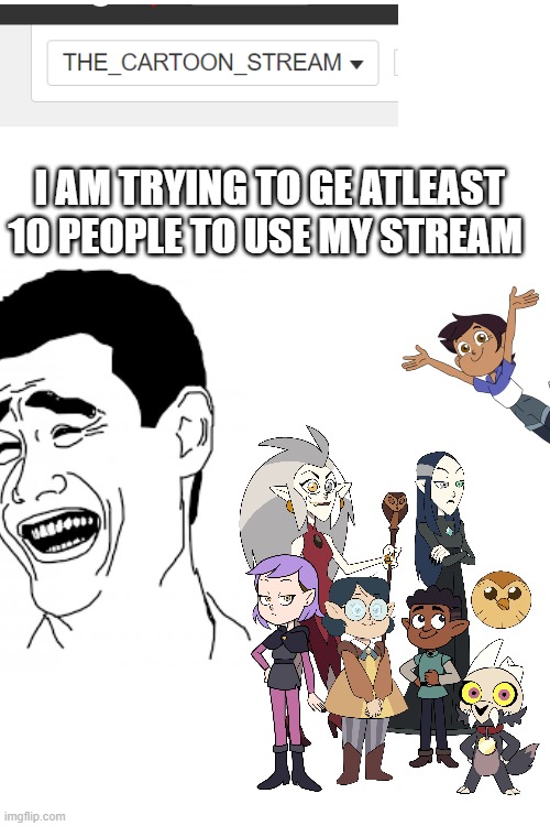i beg of you join my stream | I AM TRYING TO GE ATLEAST 10 PEOPLE TO USE MY STREAM | image tagged in memes,congratulations you are being rescued please do not resist | made w/ Imgflip meme maker