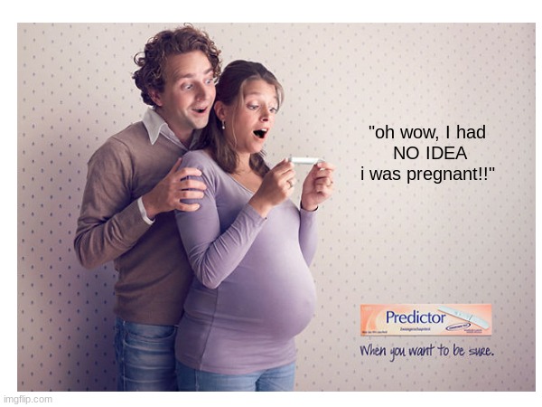 This amazing pregnancy test | "oh wow, I had
 NO IDEA i was pregnant!!" | image tagged in funny,you had one job,meme,pregnancy,you have been eternally cursed for reading the tags | made w/ Imgflip meme maker