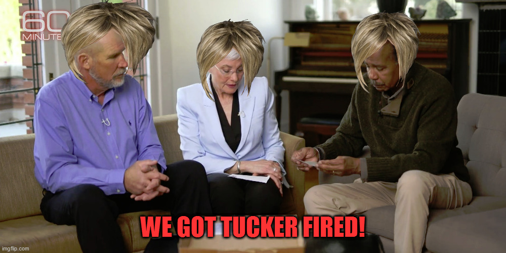 WE GOT TUCKER FIRED! | image tagged in memes | made w/ Imgflip meme maker