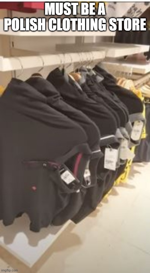 Hung Wrong | MUST BE A POLISH CLOTHING STORE | image tagged in you had one job | made w/ Imgflip meme maker