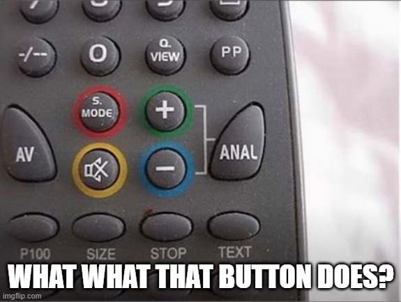 Strange TV | WHAT WHAT THAT BUTTON DOES? | image tagged in you had one job | made w/ Imgflip meme maker