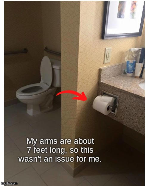 My arms are about 7 feet long, so this wasn't an issue for me. | image tagged in funny,you had one job,toilet,bathroom,meme,why are you reading the tags | made w/ Imgflip meme maker