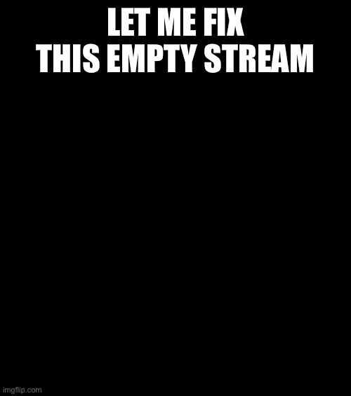 Angry Baby Meme | LET ME FIX THIS EMPTY STREAM | image tagged in memes,angry baby | made w/ Imgflip meme maker