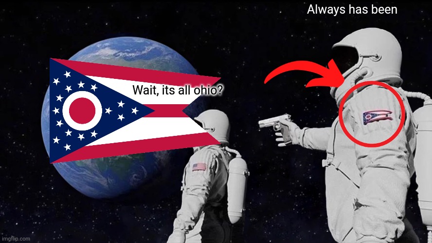 Always Has Been | Always has been; Wait, its all ohio? | image tagged in memes,always has been | made w/ Imgflip meme maker