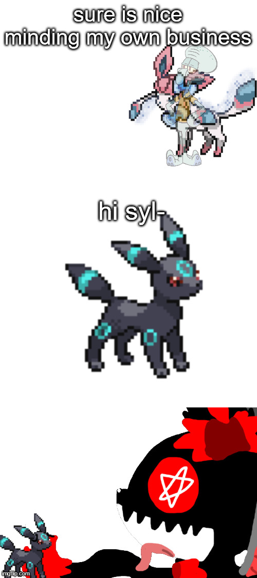 sure is nice minding my own business; hi syl- | image tagged in blank white template | made w/ Imgflip meme maker