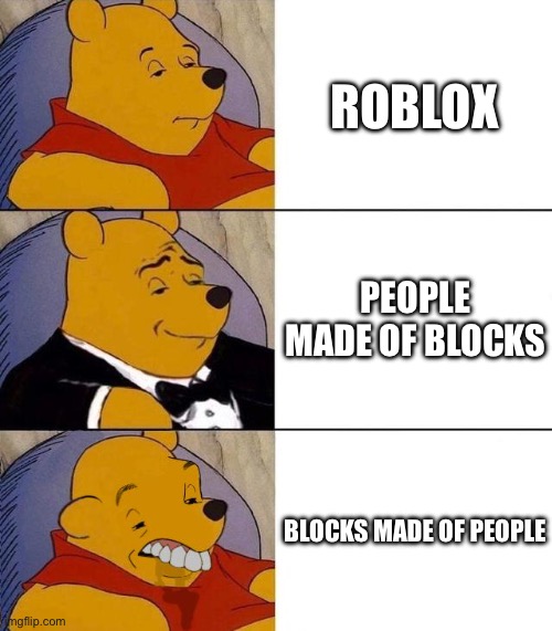 Best,Better, Blurst | ROBLOX; PEOPLE MADE OF BLOCKS; BLOCKS MADE OF PEOPLE | image tagged in best better blurst | made w/ Imgflip meme maker