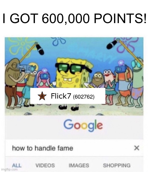 600K hype :D (#821) | I GOT 600,000 POINTS! | image tagged in how to handle fame,imgflip points,points,spongebob hype stand,hype,achievement | made w/ Imgflip meme maker