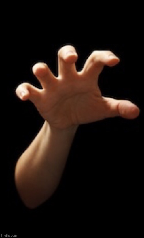 Hand grabbing you | image tagged in hand grabbing you | made w/ Imgflip meme maker