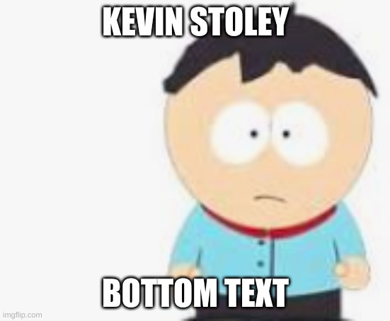 Kevin | KEVIN STOLEY; BOTTOM TEXT | image tagged in south park | made w/ Imgflip meme maker