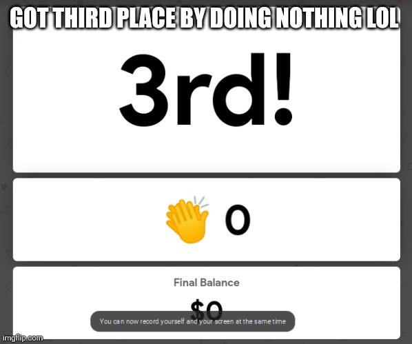 My laziness is unparalleled by any mortal. | GOT THIRD PLACE BY DOING NOTHING LOL | image tagged in lazy | made w/ Imgflip meme maker