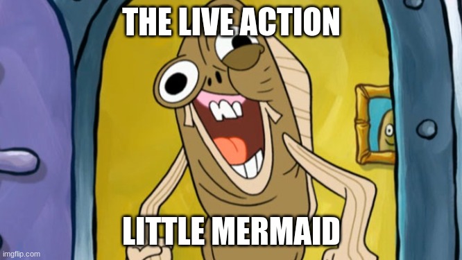 Bruh, can they not ruin this one? It holds so many memories.. | THE LIVE ACTION; LITTLE MERMAID | image tagged in distortion | made w/ Imgflip meme maker