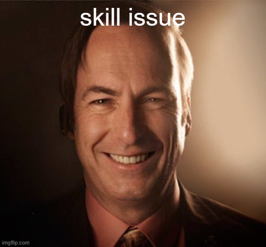 Saul Bestman | skill issue | image tagged in saul bestman | made w/ Imgflip meme maker