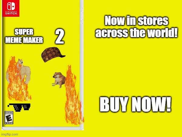 Super meme maker 2 | Now in stores across the world! 2; SUPER MEME MAKER; BUY NOW! | image tagged in nintendo,buff doge vs cheems,game | made w/ Imgflip meme maker