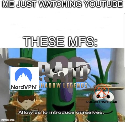 Allow us to introduce ourselves | ME JUST WATCHING YOUTUBE; THESE MFS: | image tagged in allow us to introduce ourselves | made w/ Imgflip meme maker