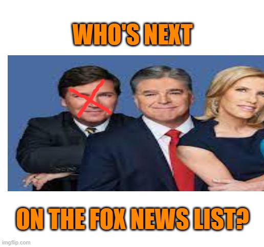WHO'S NEXT ON THE FOX NEWS LIST? | made w/ Imgflip meme maker